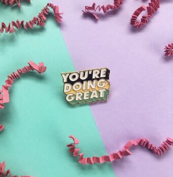 You're Doing Great Pin Badge, 3 of 3