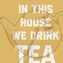 In This House We Drink Tea, Kitchen Print, thumbnail 2 of 2