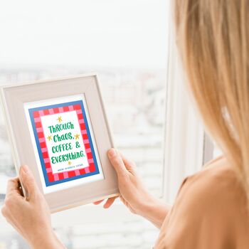 Personalised 'Through Chaos, Coffee And Everything' Friendship Print, 3 of 8