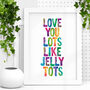 'Love You Lots Like Jelly Tots' Watercolour Print, thumbnail 1 of 1
