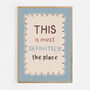 This Is Most Definitely The Place Print, Two Colour Options, thumbnail 12 of 12