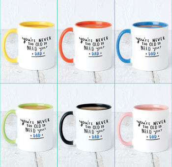 'Never Too Old To Need Your Dad' Mug, 3 of 7