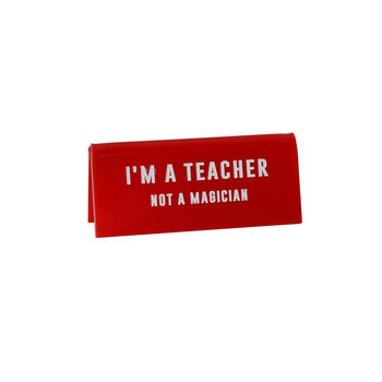 It's A Sign I'm A Teacher, Not A Magician' Red Desk Sign, 2 of 2