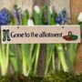 'Gone To The Allotment' Wooden Sign, thumbnail 1 of 3