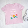 If Mummies Were Flowers, I'd Pick You Girls T Shirt, thumbnail 1 of 2