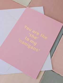 You Are The 'She' To My 'Nanigans' Card – Sassy Pink And Metallic Rose Gold – Blank Inside, 2 of 4
