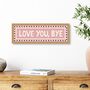 Framed Love You, Bye Print, thumbnail 5 of 5