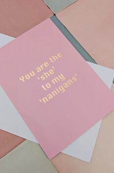 You Are The 'She' To My 'Nanigans' Card – Sassy Pink And Metallic Rose Gold – Blank Inside, 4 of 4