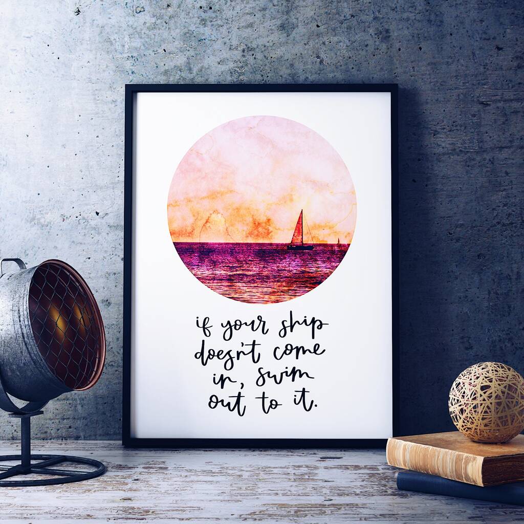 If Your Ship Doesn't Come In, Swim Out To It Print By Izzy & Pop