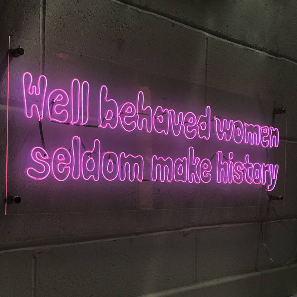 Well Behaved Women Seldom Make History Neon Sign By Perfect ...