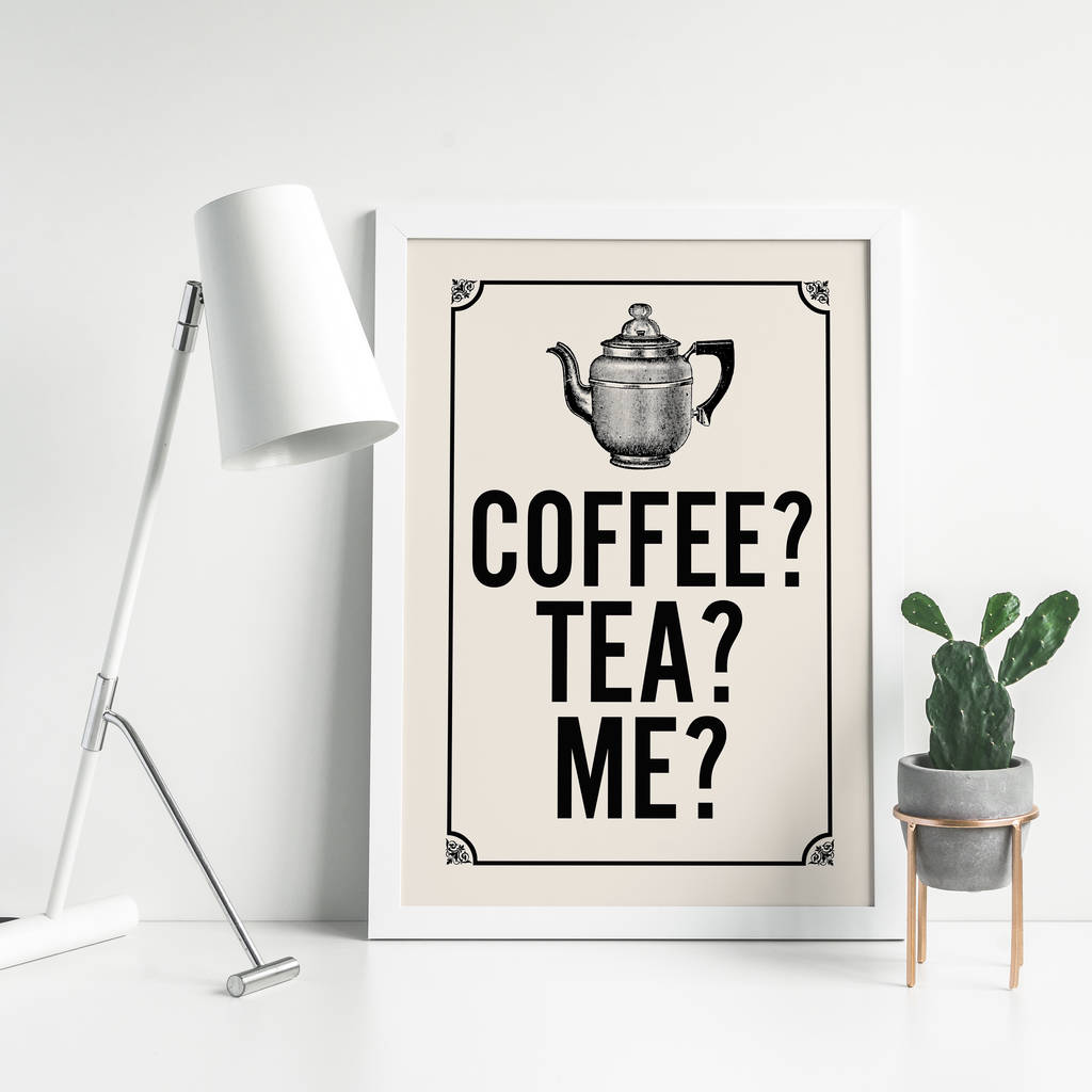 Coffee? Tea? Me? Typography Quote Print By Tea One Sugar