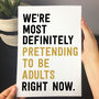 'Pretending To Be Adults' Personalised Quote Print, thumbnail 2 of 5