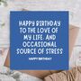 Love Of My Life And Stress Funny Birthday Card, thumbnail 1 of 3