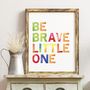 Be Brave Little One Print, thumbnail 1 of 4