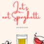 A4 Food And Wine Print Let's Eat Spaghetti And Drink Wine, thumbnail 5 of 5