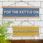 Personalised 'Pop The Kettle On' Kitchen Sign, thumbnail 1 of 8