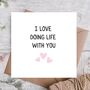 I Love Doing Life With You Anniversary Card, thumbnail 1 of 3