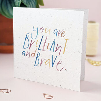 You Are Brilliant And Brave Card, 2 of 2
