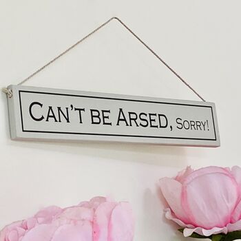 Can't Be Arsed! Sorry! Hand Painted Wooden Sign, 2 of 3