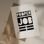 'Proper Job' A6 Greetings Card, thumbnail 1 of 3