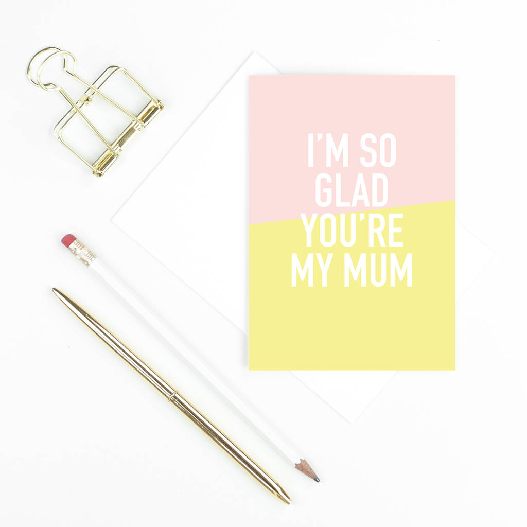 Im So Glad Youre My Mum Mothers Day Card By Sadler Jones