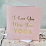 I Love You More Than… Valentines Gold Foil Card, thumbnail 5 of 6