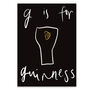 G Is For Guinness Black Drink Pint Print Art, thumbnail 2 of 2