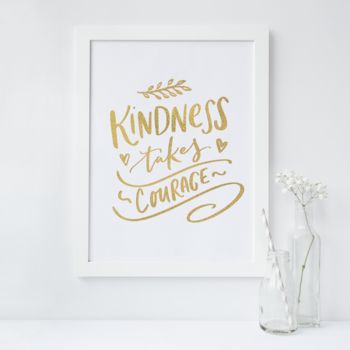 'Kindness Takes Courage' Foil Print Wall Art Quote, 2 of 3