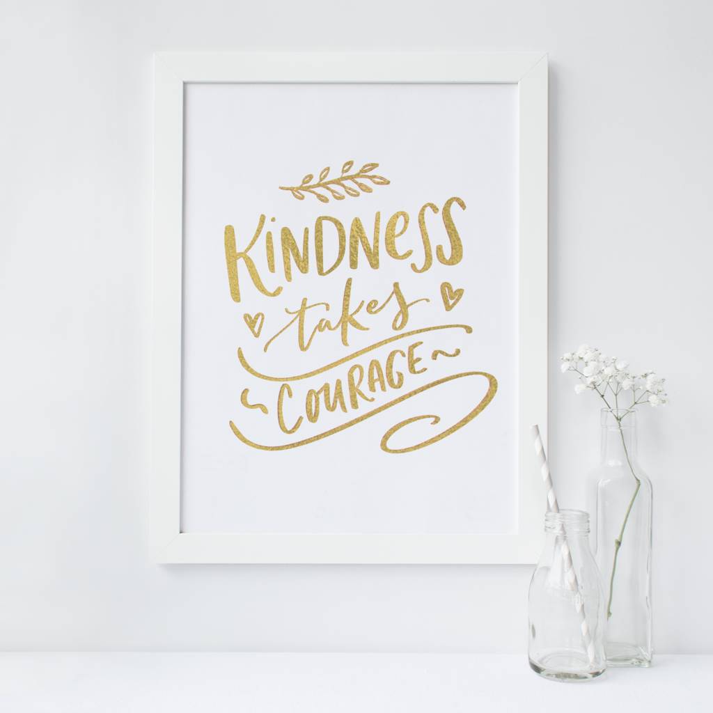 'Kindness Takes Courage' Foil Print Wall Art Quote By PRINTS279 ...