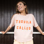 Tequila Called Women’s Slogan T Shirt, thumbnail 1 of 4