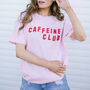 Caffeine Club Women's Slogan T Shirt, thumbnail 1 of 3