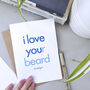 I Love Your Beard | Valentine's Day Card For Boyfriend, thumbnail 2 of 3