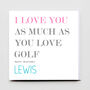 I Love You As Much As You Love Golf Card, thumbnail 2 of 3