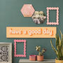 Have A Good Day Wooden Wall Art, thumbnail 4 of 6