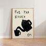 Put The Kettle On Kitchen Wall Art Print, thumbnail 4 of 10