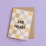 Err Nerr Funny Yorkshire Dialect Card, thumbnail 1 of 5
