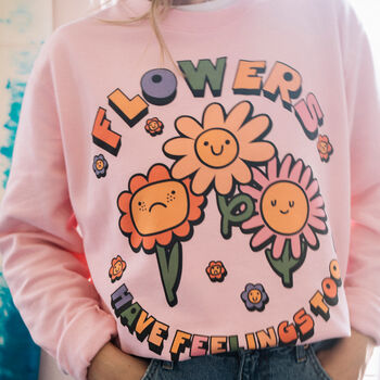 Flowers Have Feelings Too Women's Slogan Sweatshirt, 3 of 4