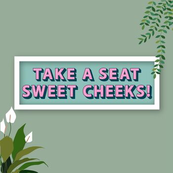 Take A Seat Sweet Cheeks Framed Typography Print, 11 of 12
