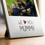 We Love You Mummy Photo Frame, thumbnail 2 of 5