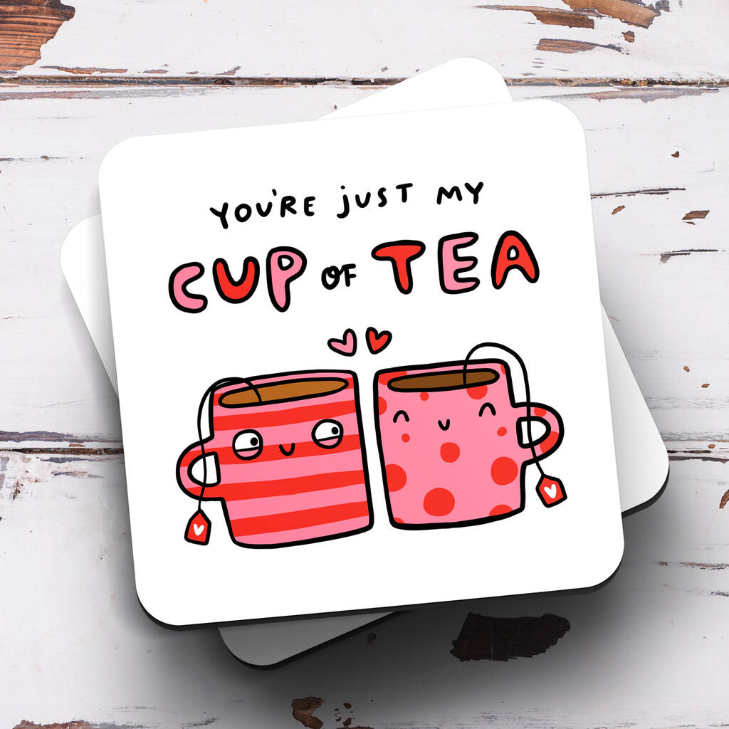 'You're Just My Cup Of Tea' Coaster