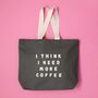 'I Think I Need More Coffee' Tote Bag, thumbnail 7 of 12