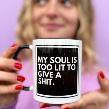 My Soul Is Too Lit To Give A Shit Monochrome Mug, 6 of 6