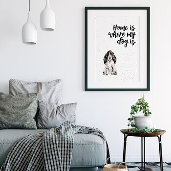 Home Is Where My Dog Is Cocker Spaniel Print, 3 of 4