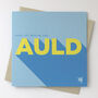 'Auld' Cheeky Scottish Birthday Card, thumbnail 1 of 2