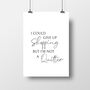 'I Could Give Up Shopping' Funny Fashion Print, thumbnail 3 of 3