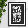 Bitch Relax You're Doing Great Typography Print, thumbnail 1 of 4