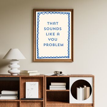 A4 Typography Print That Sounds Like A You Problem, 3 of 5