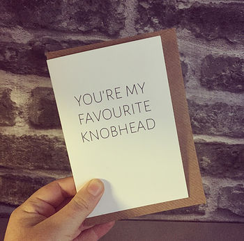 You're My Favourite Knobhead Greetings Card, 2 of 2