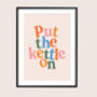 Put The Kettle On Print, thumbnail 3 of 10