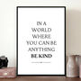 'In A World Where You Can Be Anything Be Kind', thumbnail 1 of 5